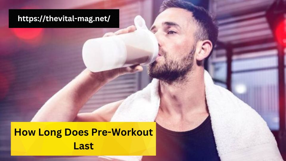 How Long Does Pre-Workout Last