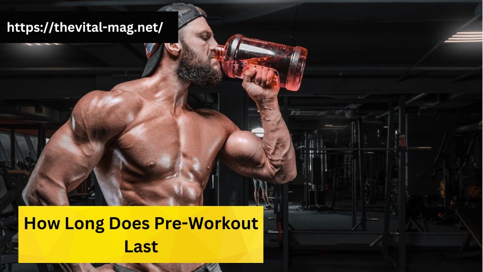 How Long Does Pre-Workout Last