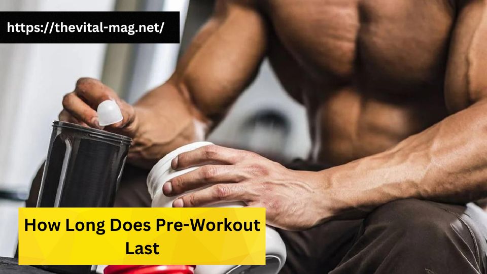 How Long Does Pre-Workout Last