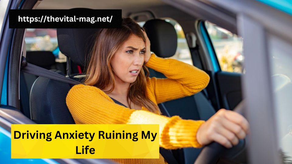 driving anxiety ruining my life