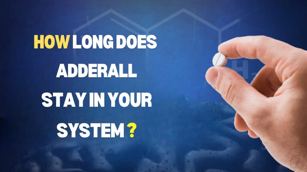 how long does adderall stay in your system