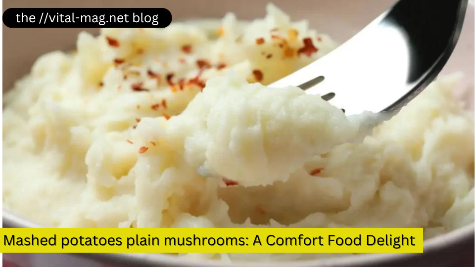 Mashed potatoes plain mushrooms