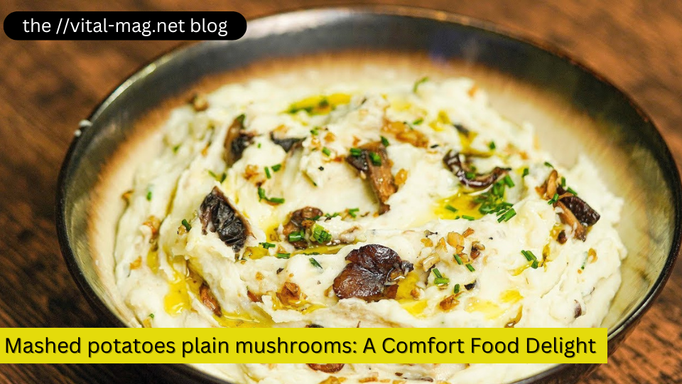 Mashed potatoes plain mushrooms